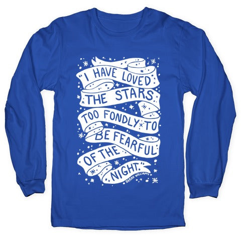 I Have Loved The Stars Too Fondly To Be Fearful Of The Night Longsleeve Tee